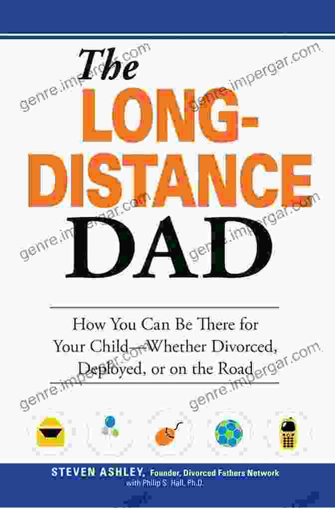 Book Cover: How You Can Be There For Your Child Whether Divorced Deployed Or On The Road The Long Distance Dad: How You Can Be There For Your Child Whether Divorced Deployed Or On The Road