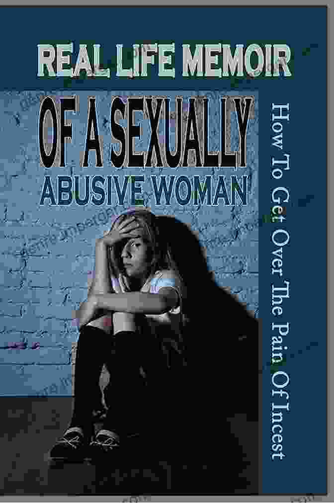 Book Cover Of Real Life Memoir Of Sexually Abusive Woman Real Life Memoir Of A Sexually Abusive Woman: How To Get Over The Pain Of Incest: A Girl Memoir About Dissociative Identity DisFree Download