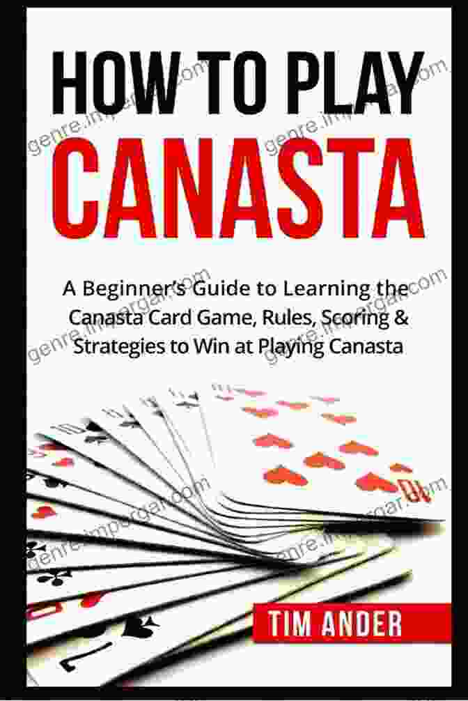 Canasta Game Book: The Rules And Strategy Guide | Master The Art Of Canasta Canasta Game Book: The Rules And Strategy Guide