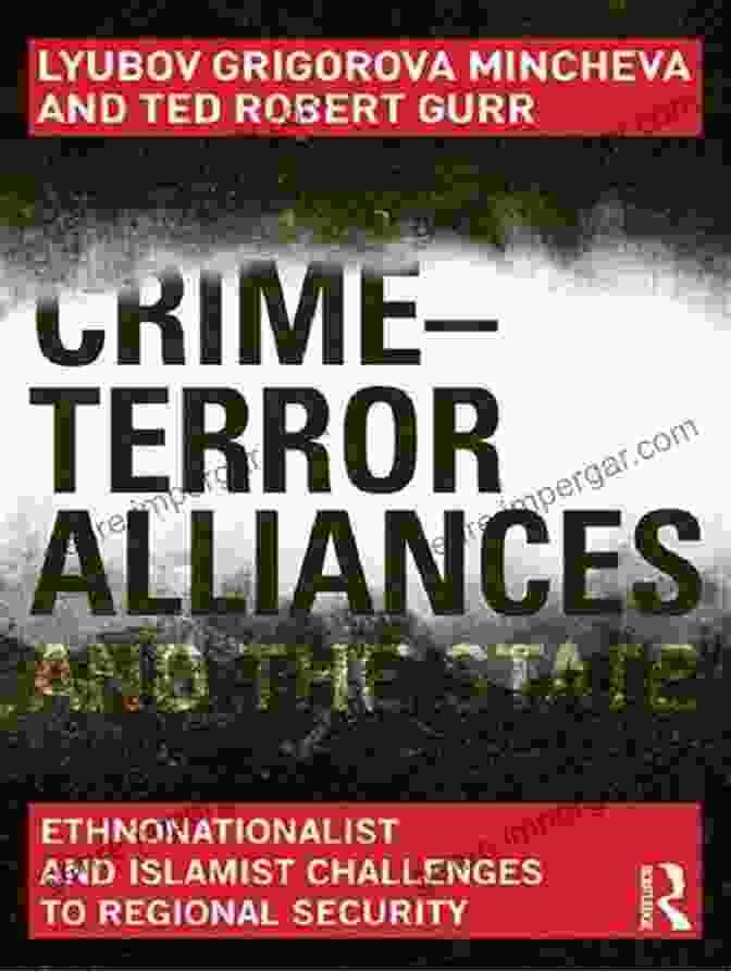 Crime Terror Alliances And The State Crime Terror Alliances And The State: Ethnonationalist And Islamist Challenges To Regional Security (Contemporary Security Studies)