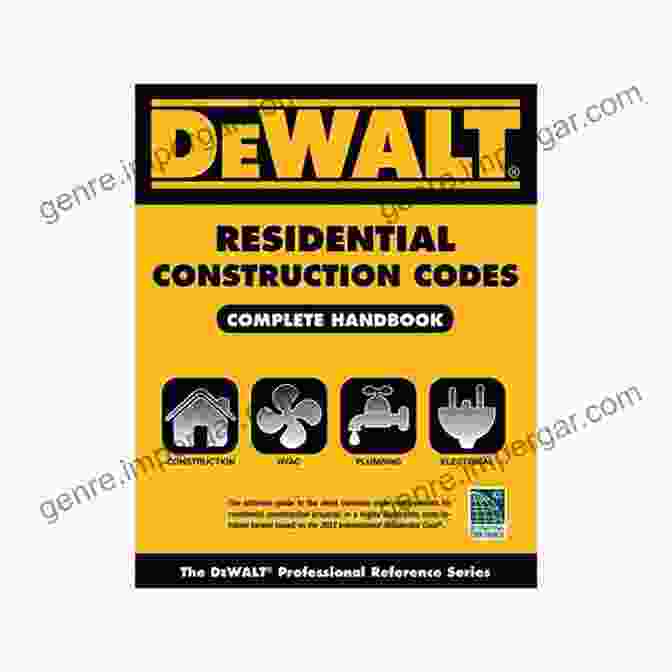 Dewalt 2024 Residential Construction Codes Complete Handbook DEWALT 2024 Residential Construction Codes: Complete Handbook (DEWALT Series)