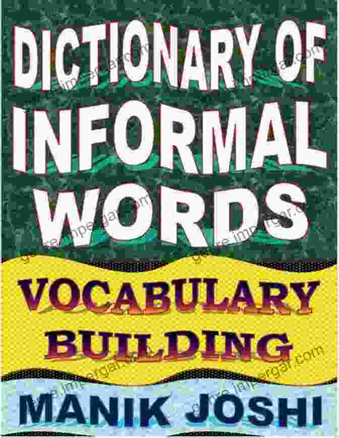 Dictionary Of Informal Words: Uncover The Secrets Of Colloquial Speech Dictionary Of Informal Words: Vocabulary Building (English Word Power 11)