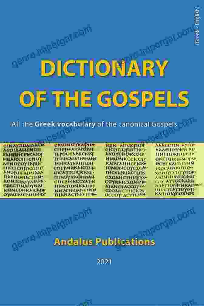 Dictionary Of The Gospels Greek English Dictionary Of The Gospels (Greek English): All The Greek Vocabulary Of The Canonical Gospels (Languages Of The Bible And The Qur An 8)