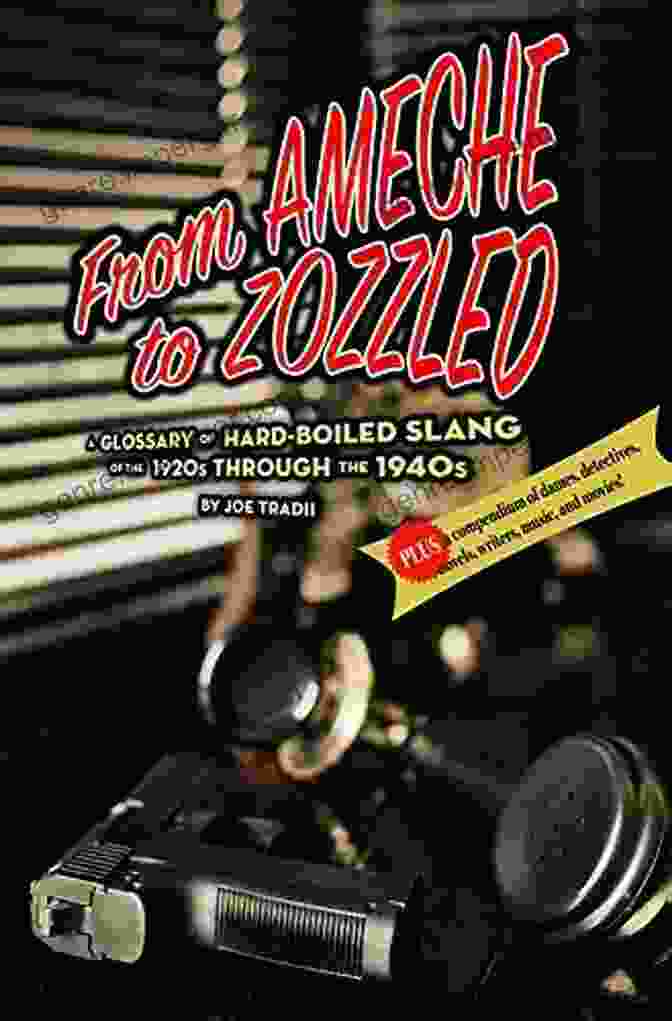 From Ameche To Zozzled Book Cover From Ameche To Zozzled: A Glossary Of Hard Boiled Slang Of The 1920s Through The 1940s