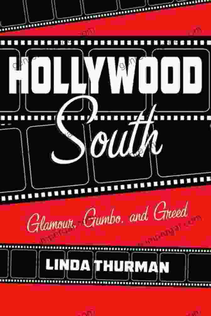 Hollywood South: Glamour, Gumbo, And Greed Hollywood South: Glamour Gumbo And Greed