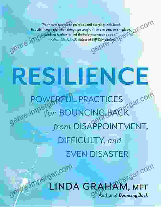 Resilience Unveiled Resilience: Powerful Practices For Bouncing Back From Disappointment Difficulty And Even Disaster