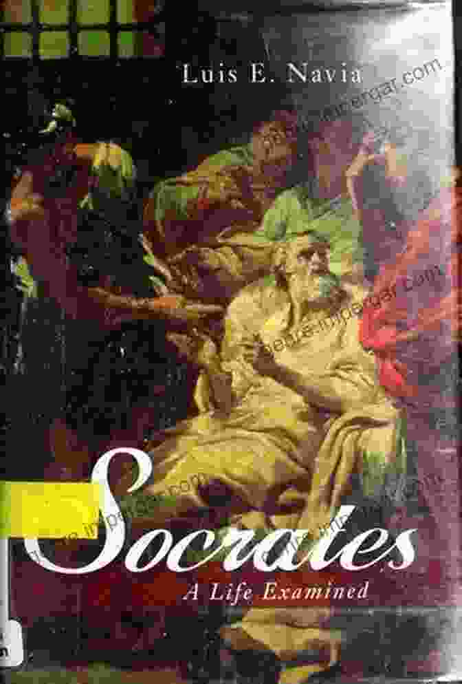 Socrates Life Examined By Luis Navia Socrates: A Life Examined Luis E Navia