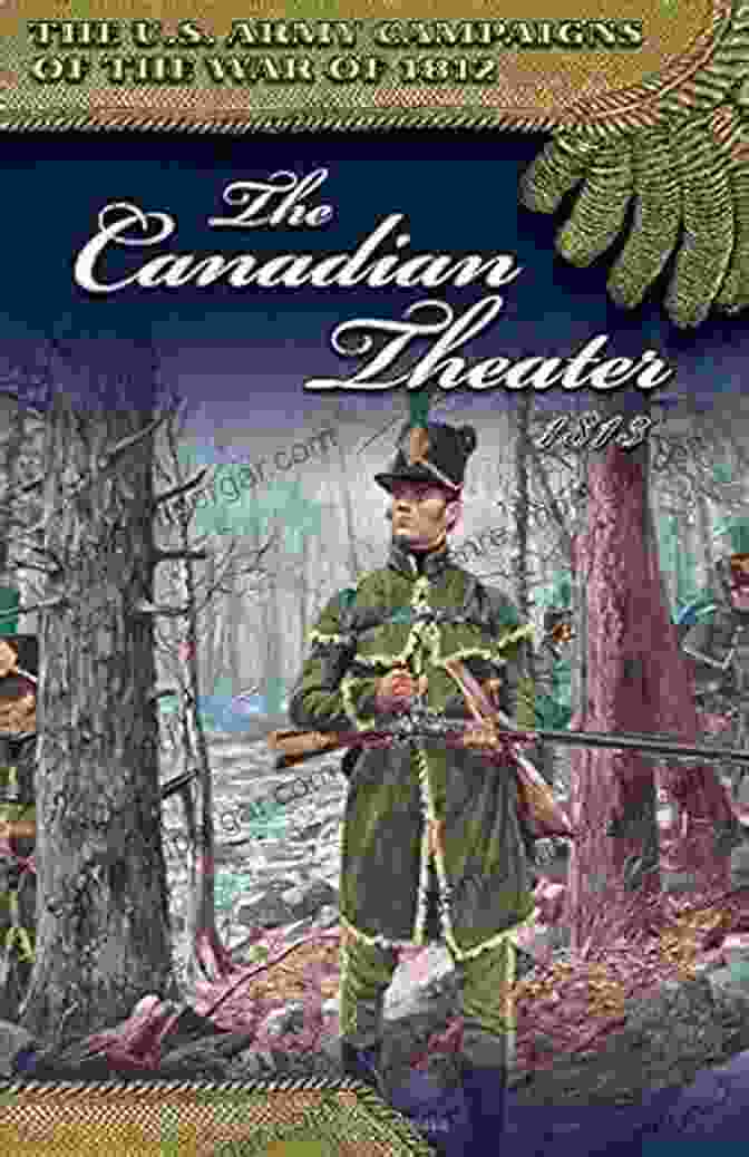 The Canadian Theater 1813 Army Campaigns Of The War Of 1812 Book Cover The Canadian Theater 1813 (U S Army Campaigns Of The War Of 1812)