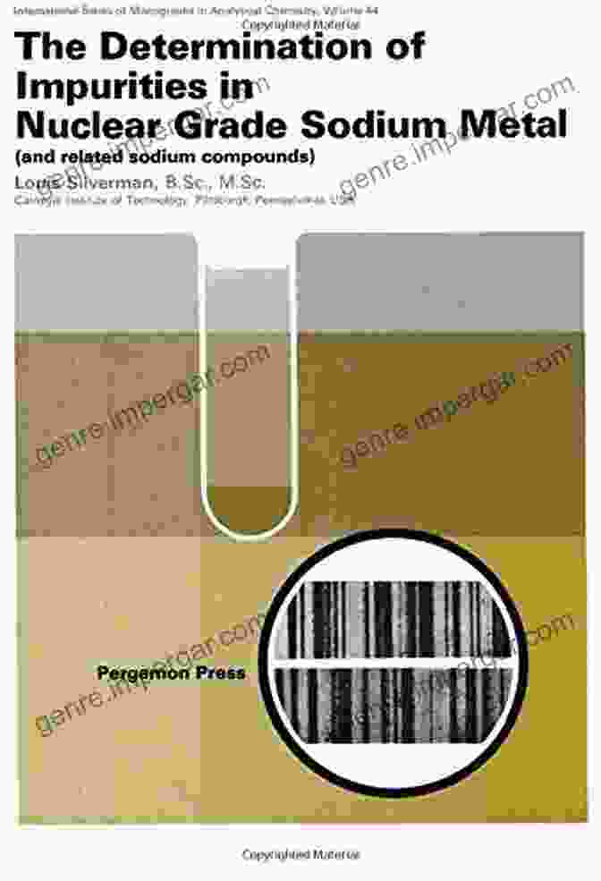 The Determination Of Impurities In Nuclear Grade Sodium Metal International Of Book Cover The Determination Of Impurities In Nuclear Grade Sodium Metal (International Of Monographs In Analytical Chemistry V 44)