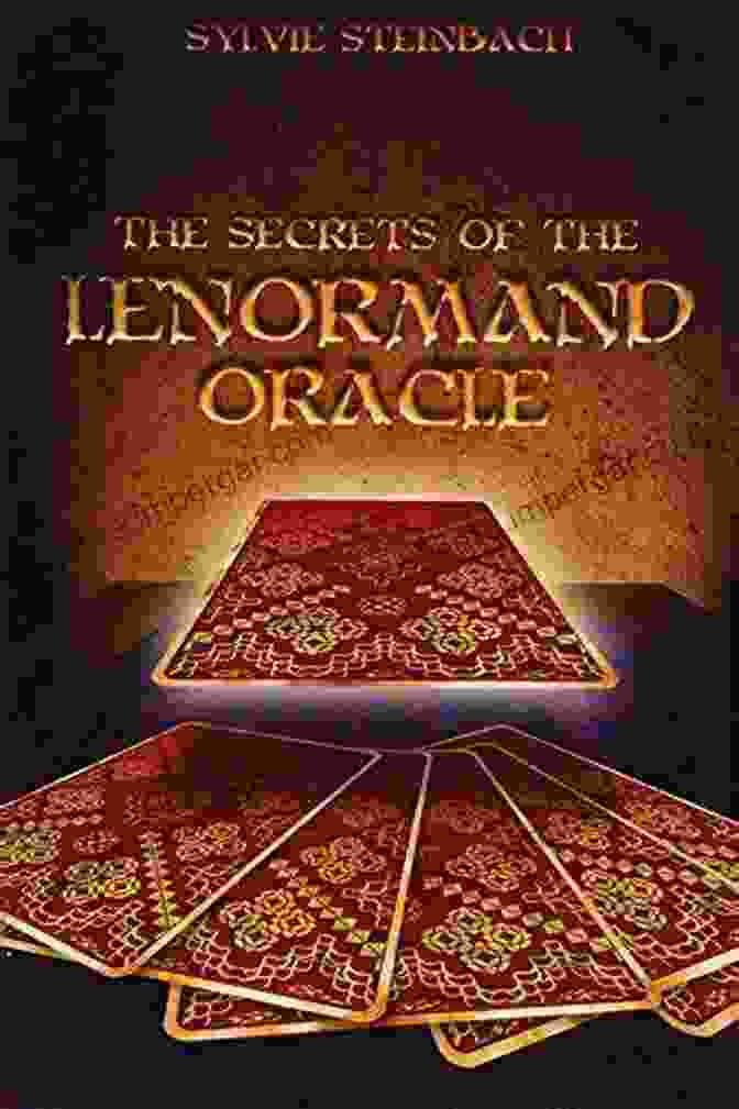 The Secrets Of The Lenormand Oracle: A Beginner's Guide To Divination The Secrets Of The Lenormand Oracle