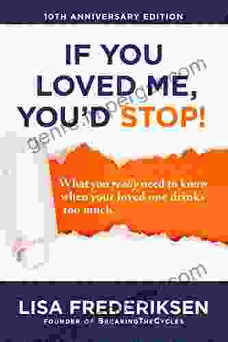 10th Anniversary Edition If You Loved Me You D Stop : What You Really Need To Know When Your Loved One Drinks Too Much