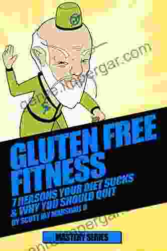 Gluten Free Diet: 7 Reasons Your Diet Sucks Why You Should Quit (Gluten Free Mastery 6)