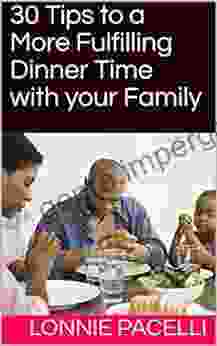 30 Tips To A More Fulfilling Dinner Time With Your Family: A Business Short Read For Entrepreneurs And Business Leaders (Straight Talk Leadership Seminars 4)