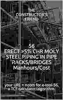 56 ERECT 5% CHR MOLY STEEL PIPING IN PIPE RACKS/BRIDGES Manhours/Cost: Your URL + Notes For E Tool 56 A TCF Calculator/algorithm (The Constructor S Friend)