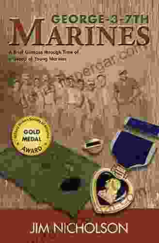 George 3 7th Marines: A Brief Glimpse Through Time Of A Group Of Young Marines