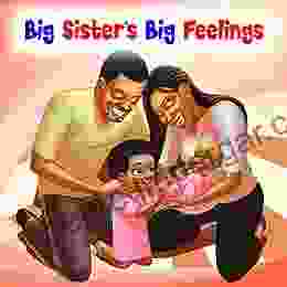 Big Sister S Big Feelings: Heart Touching Story About A Big Sister S Emotions To Help The Older Sibling To Identify And Share Their Feelings And Love The New Baby (Big Sister For 1 Year Old)