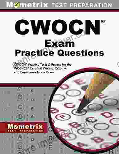 CWOCN Exam Practice Questions: CWOCN Practice Tests And Review For The WOCNCB Certified Wound Ostomy And Continence Nurse Exam