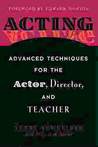 Acting: Advanced Techniques For The Actor Director And Teacher