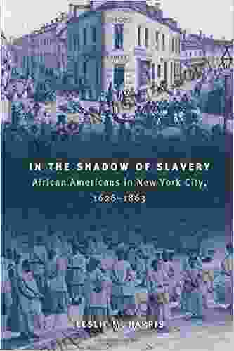 In The Shadow Of Slavery: African Americans In New York City 1626 1863 (Historical Studies Of Urban America)