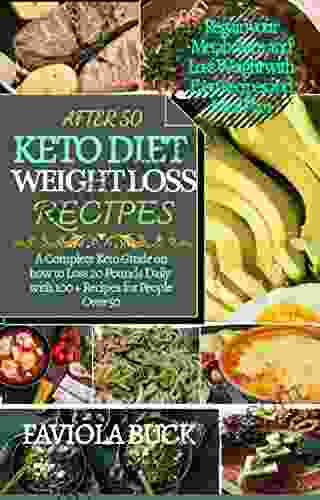 AFTER 50 KETO DIET WEIGHTLOSS RECIPES: A Complete Keto Guide On How To Loss 20 Pounds Daily With 100+ Recipes For People Over 50 Regain Your Metabolism Loss Weight With Easy Recipes And Meal Plan