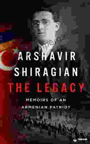 Arshavir Shiragian The Legacy: Memoirs Of An Armenian Patriot