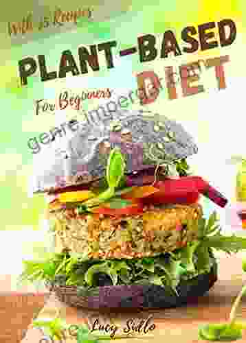 Plant Based Diet: Beginner S Guide To A Plant Based Living With Over 35 Simple And Delicious Plant Based Recipes