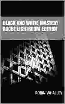 Black And White Mastery: Adobe Lightroom Edition