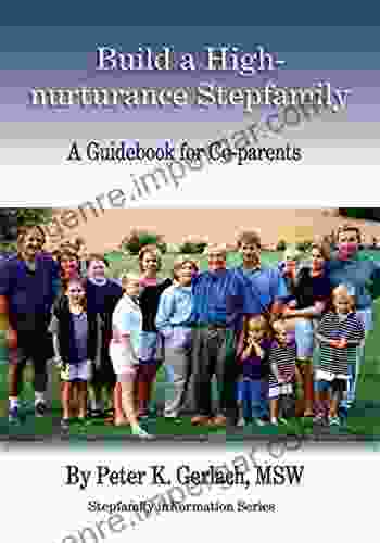 Build A High Nurturance Stepfamily: A Guidebook For Co Parents (Stepfamily Information 4)