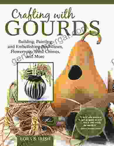 Crafting With Gourds: Building Painting And Embellishing Birdhouses Flowerpots Wind Chimes And More