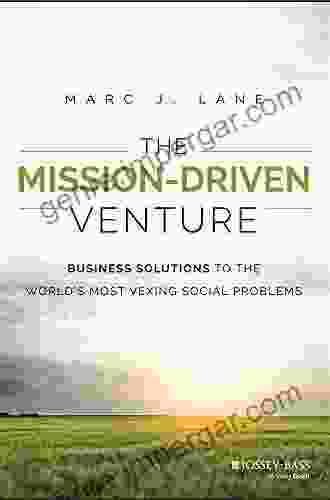 The Mission Driven Venture: Business Solutions To The World S Most Vexing Social Problems (Wiley Nonprofit Authority)