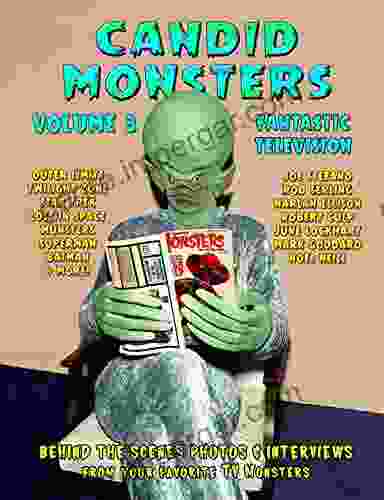 Candid Monsters Volume 3 Fantastic Television: Candid Photos And Interviews From Your Favorite TV Shows