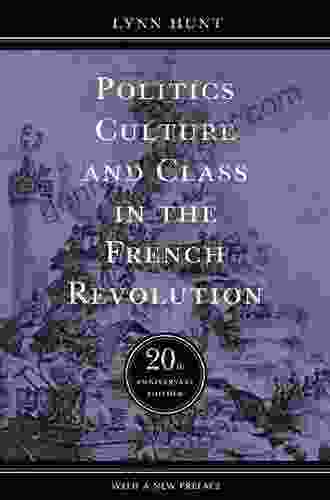 Politics Culture And Class In The French Revolution: Twentieth Anniversary Edition With A New Preface