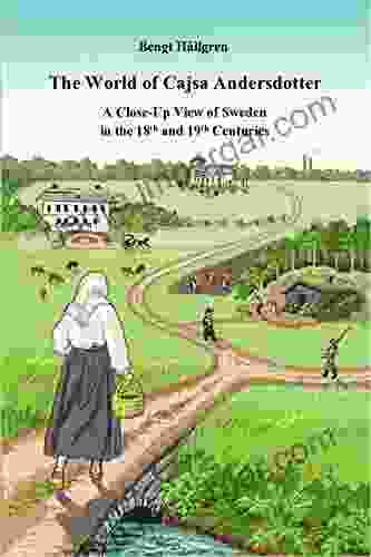 The World Of Cajsa Andersdotter: A Close Up View Of Sweden In The 18th And 19th Century