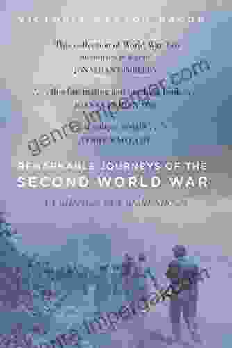 Remarkable Journeys Of The Second World War: A Collection Of Untold Stories