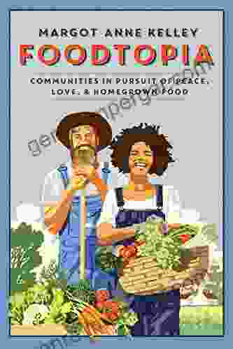 Foodtopia: Communities In Pursuit Of Peace Love Homegrown Food