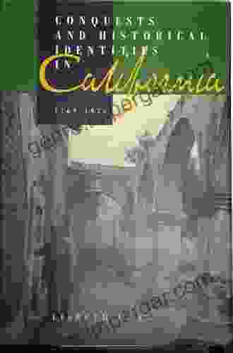 Conquests And Historical Identities In California 1769 1936