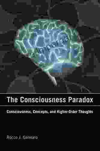 The Consciousness Paradox: Consciousness Concepts And Higher Order Thoughts (Representation And Mind Series)