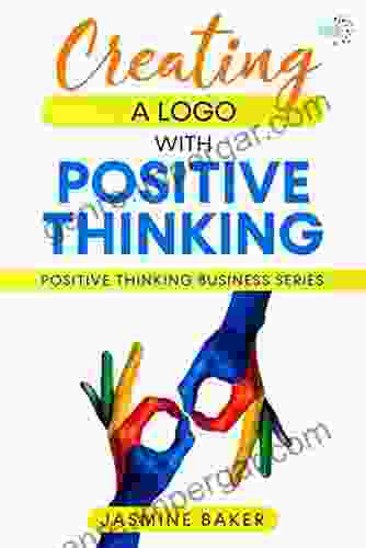 Creating A LOGO With Positive Thinking (Positive Thinking Business 3)