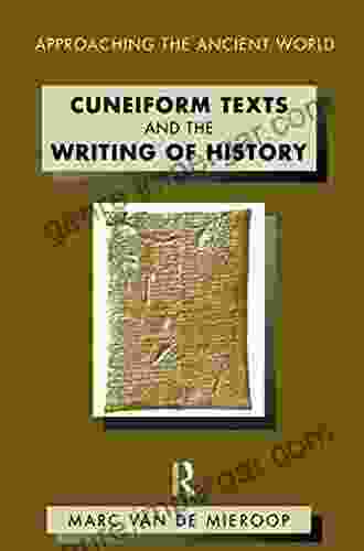 Cuneiform Texts And The Writing Of History (Approaching The Ancient World)