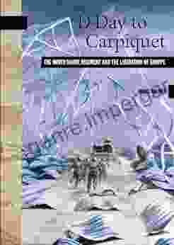 D Day To Carpiquet: The North Shore Regiment And The Liberation Of Europe (New Brunswick Military Heritage 12)