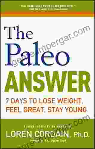 The Paleo Answer: 7 Days To Lose Weight Feel Great Stay Young