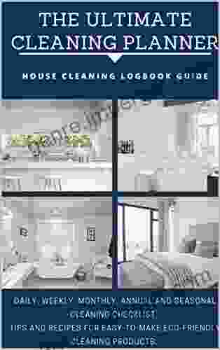 The Ultimate Cleaning Planner: House Cleaning Logbook Guide I House Cleaning Checklist I Daily Weekly Monthly Cleaning Schedule