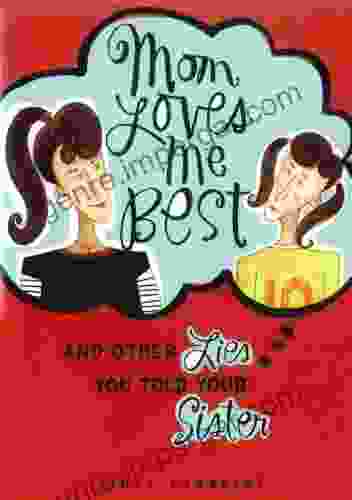 Mom Loves Me Best: (And Other Lies You Told Your Sister)