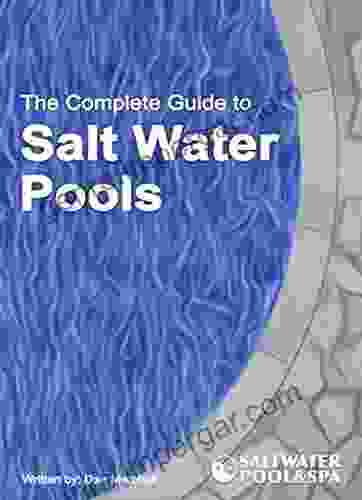 The Complete Guide To Salt Water Pools