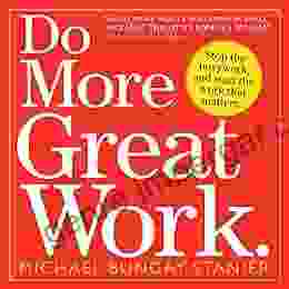 Do More Great Work : Stop The Busywork And Start The Work That Matters