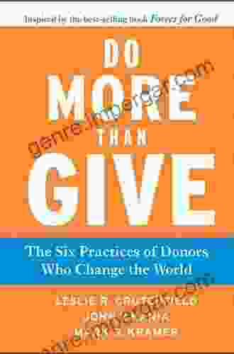 Do More Than Give: The Six Practices Of Donors Who Change The World (J B US Non Franchise Leadership 390)