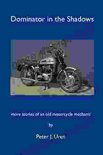 Dominator In The Shadows: More Stories Of An Old Motorcycle Mechanic (The Old Mechanic 2)