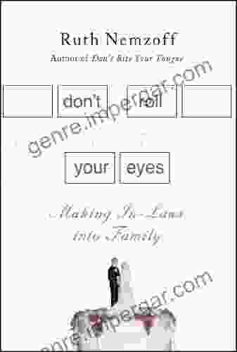 Don T Roll Your Eyes: Making In Laws Into Family