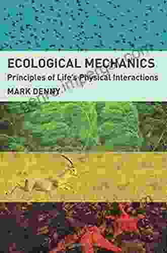 Ecological Mechanics: Principles Of Life S Physical Interactions