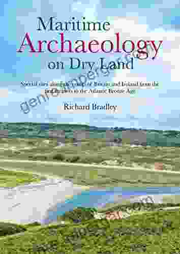 Maritime Archaeology on Dry Land: Special Sites along the Coasts of Britain and Ireland from the First Farmers to the Atlantic Bronze Age